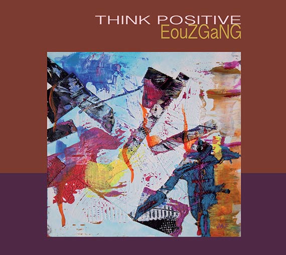 EouZGanG, Think positive, Yves Eouzan (batterie), Séverine Eouzan (saxophones), Yannick Robert (guitare), Daniel Gassin (claviers), Rémi Bouyssière (contrebasse). Dreamophone 2017.