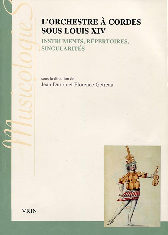 Duron Jean et Gétreau Florence (direction), L'orchestre à cordes sous Louis xiv : Instruments, répertoires, singularités. « Musicologies », Vrin, Paris 2016 [472 p. ; ISBN978-2-7116-2619-9 ; 29 €].