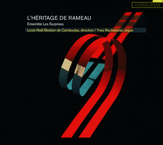 L'héritage de Rameau, Ensemble Les surprises, Louis-Noël Bestion de Camboulas (direction), Yves Rechsteiner (orgue). Éditions Ambronay 2017 (AMY 050).