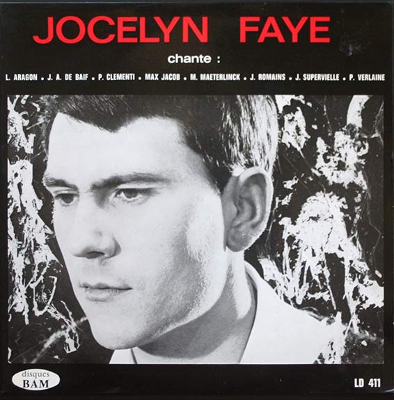 Jocelyn Faye chante L. Aragon, J. A. de Baïf, P. Clementi, Max Jacob, M. Maeterlinck, J. Supervielle, P. Verlaine. Microsillon 33 t. BAM LD 411, 1964.