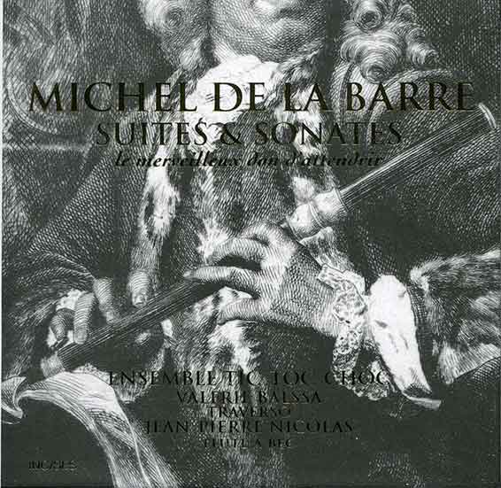 Michel de La Barre, Suites et sonates : le merveilleux don d'attendrir, Ensemble Tic-Toc-Choc, Valérie Balssa (traverso), Jean-Pierre Nicolas (flûte à bec), Emmanuel Balssa (viole de gambe), Michèle Dévérité (clavecin), Miguel Henry (théorbe et guitare baroque), Incises 2021 (2 CD, INCISES 004).