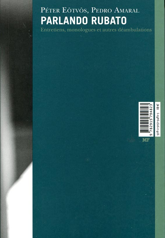 Peter Eötvös, Pedro Amaral, Parlando Rubato, entretiens, monologues et autres déambulations. Éditions Musica Falsa, Paris 2021 [368 p. ; ISBN 978-2-9157-9482-3 ; 18 €].