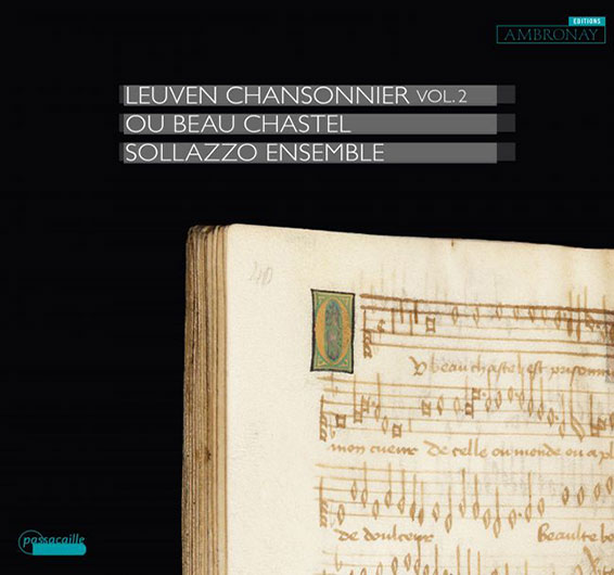Leuven chansonnier (II) ou Beau chastel, Sollazzo Ensemble, sous la direction d'Anna Danilevskaia. Passacaille (1109) et Ambronay Éditions (AMY059), 2022.