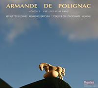 Armande de Polignac, Mélodies et préludes pour piano, Sabine Revault d’Allonnes (soprano), Sébastien Romignon-Ercolini (ténor), Jacques François Loiseleur des Longchamps (baryton), Stéphanie Humeau (piano). Magdelone 2022 (MAG 358.41).