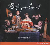 Basta Parlare (Assez parlé), Ensemble Les Barocudas, Œuvres de Dario Castello, Giovanni Legrenzi, Giovanni Battista Grillo, Taquinio Merula, Biagio Marini, Francesco Rognoni Taegio. Atma Classique 2023 (ACD2 2824). Enregistré à l’église Saint-Augustin, Mirabel, Québec.