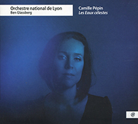 Camille Pépin, Les Eaux célestes, œuvres symphoniques, Orchestre national de Lyon, sous la direction de Ben Glassberg, Aux 