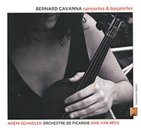 Bernard Cavanna, Concertos et bagatelles, Noëmi Schindler (violon), Orchestre de Picardie sous la direction de Arie van Beek, Scodatura, concerto no 2), Geek bagatelles, Concerto pour violon no 1. L’Empreinte digitale (ED 13261).