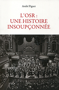 Piguet André, L'OSR, une histoire insoupçonnée. Slatkine, Genève 2022 [256 p. ; ISBN978-2-8321-1139-0 ; 29 €]
