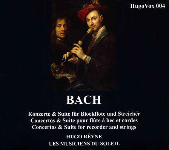 Bach, concertos et suites pour flûte à bec et cordes, Hugo Reyne (flûte à bec), Les musiciens du Soleil, Hugo Vox 2024 (hugo vox 004)