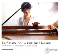Le salon de la rue du Hasard, Mlle Certain, claveciniste du Grand Siècle, Mathilde Mugot (clavecin), œuvres de Jean-Henri d'Anglebert, Jacques Hardel, François Couperin, Élisabeth Jaquet de La Guerre, Mlle de Ménetou, Jean-Baptiste Lully. Seulétpoile 2024.