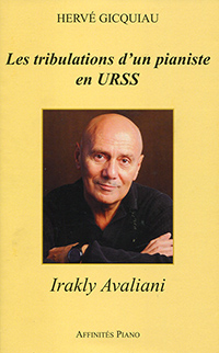 Hervé Gicquiau, Les tribulations d'un pianiste en URSS, Irakly Avaliani. Affinités piano 2018 [160 p. ; ISBN 979-10-699-4694-1 ; 15 €]