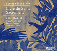 Olivier Messiaen, Livre du Saint Sacrement, Loïc Mallié, Orgue Cavaillé-Coll Beuchet-Debierre de ka Sinate Trinité. Hortus 2024 (2 CD, Hortus 224-225). Enregistré les 15-18 juillet 2023.
