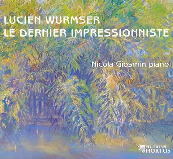 Lucien Wurmser, Le dernier impressionniste, Nicola Giosmin (piano), Études de concert et de concours, Le gradus moderne, Préludes, Inrerlude, Valse pittoresque, Solitude. Hortus 2024 (HORTUS 246).