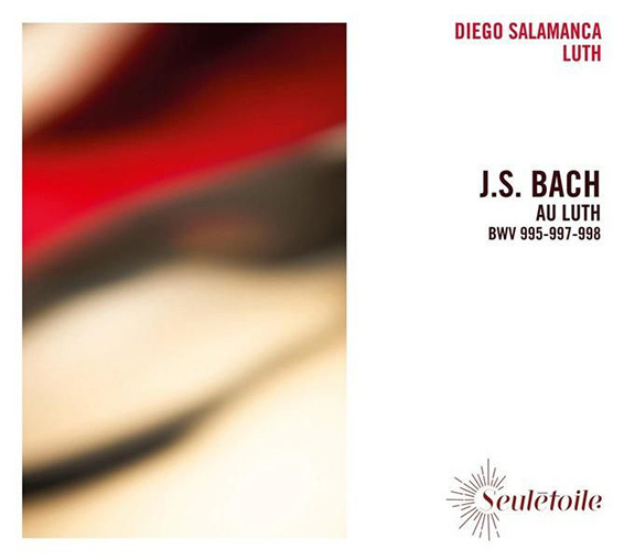 J. S. Bach au luth, Suites BWV 995 et 997, Prélude, fugue et allegro BWV 998, Diego Salamanca. Seulétoile 2024(SE 11)