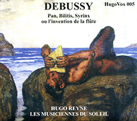 Debussy, Pan, Bilitis, Syrinx ou l'invention de la flûte, Hugo Reyne, Les musiciens du Soleil.