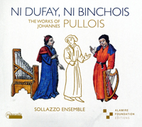 Ni Dufay ni Binchois, The Works of Johannes Pullois, Sallazzo ensemble,