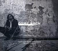 Come Bach, Vincent Beer-Demander (mandoline et mandole), œuvres de Johann Sebstian Bach, Jean-Claude Petit, François Rossé, Alexandre Markeas, Lionel Ginoux, Pierre Adrien Charpy