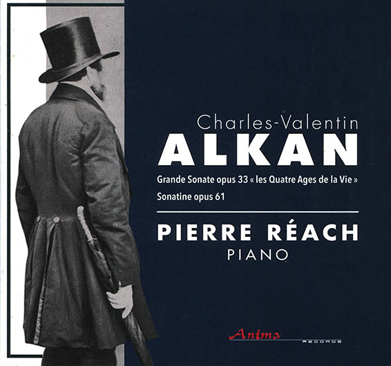 Charles Valentin Alkan, Grande sonate opus 33, « Les quatre âges de la vie », Sonatine opus 61, Pierre Réach (piano). Anima 2025 (ANM 250301).