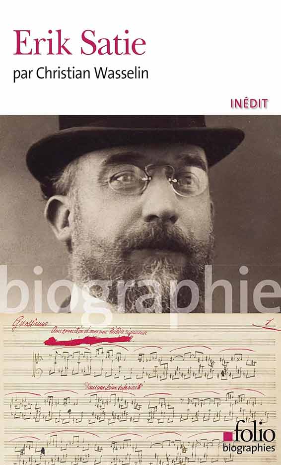 Wasselin Christian, Erik Satie, « Folio biographies », Gallimard, Paris 2025 
