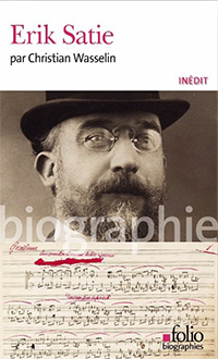 Wasselin Christian, Erik Satie, « Folio biographies » (164), Gallimard, Paris 2025 [352 p.; ISBN 9782072993893 ; 10,50 €]