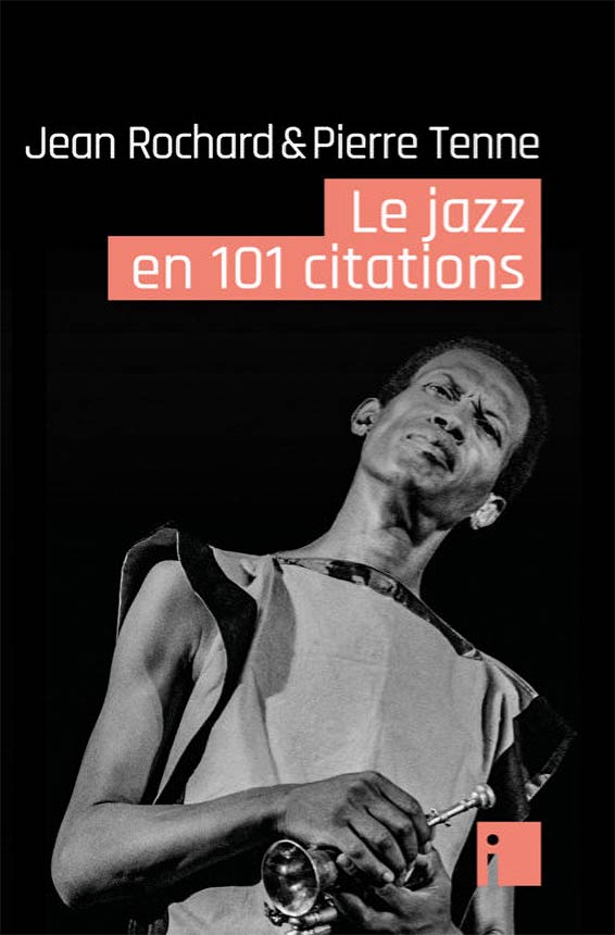 Rochard Jean et Tenne Pierre, Le jazz en 101 citations. Éditions i, Paris 2025 [84 p. ; ISBN 978-2-37650-185-5 ; 8,50 €].