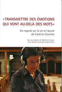Vincent Delphine, Minder Irène-Jeanneret, Beat Föllmi, Transmettre des émotions qui vont au-delà des mots : Dix regards sur la vie et l'œuvre de Caroline Charrière. Slatkine Érudition, Genève 2025