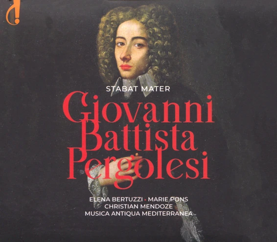 Giovanni Battista Pergolesi, Stabat Mater, Elena Bertuzzi (soprano), Marie Pons (contralto), Musica Antica Mediterranea, sous la direction de Christian Mendoze