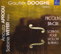 Nicolas Bacri, Sonates pour violon et piano, Ancuza Aprodu (piano), Sabine Weyer (piano), Gauthier Dooghe (violon),