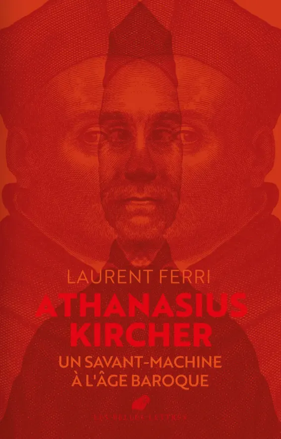 Ferri Laurent, Athanasius Kircher : un savant-machine à l'âge baroque. (textes traduits et commentés). Les Belles Lettres 2026