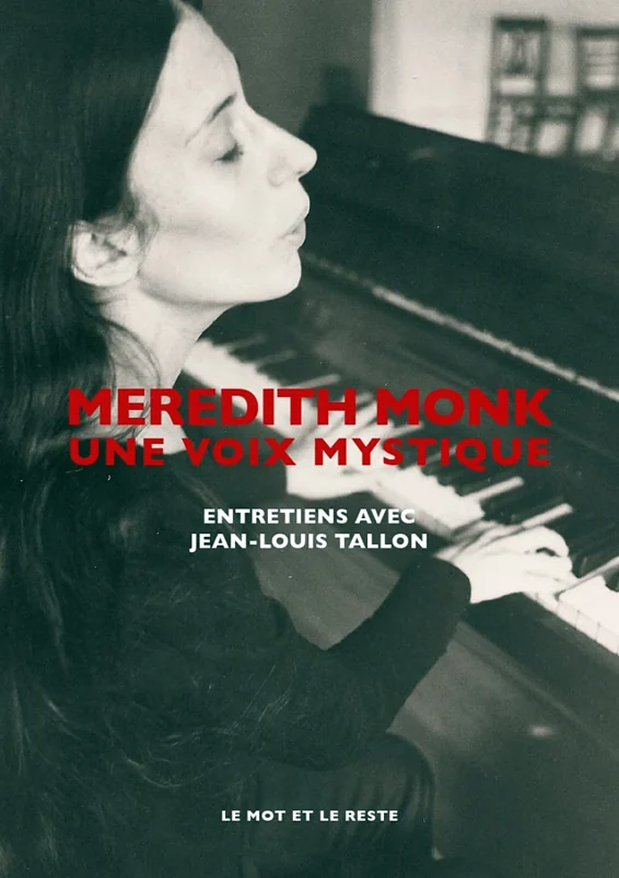 Meredith Monk, Une voix mystique (Entretiens avec Jean-Louis Tallon), Le mot et le reste, Marseille 2022 