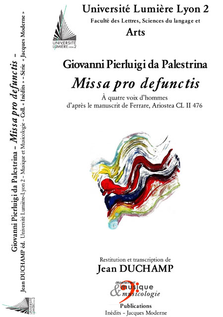 Giovanni Pierluigi da Palestrina, Missa pro defunctis (restitution et transcription par Jean Duchamp).« Inédits : Jacques moderne », département musique-musicologie, Université Lumière Lyon 2, 2011 [ISBN 978-2-9527137-2-6].