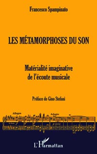 Spampinato Francesco, Les Métamorphoses du son : matérialité imaginative de l'écoute musicale
