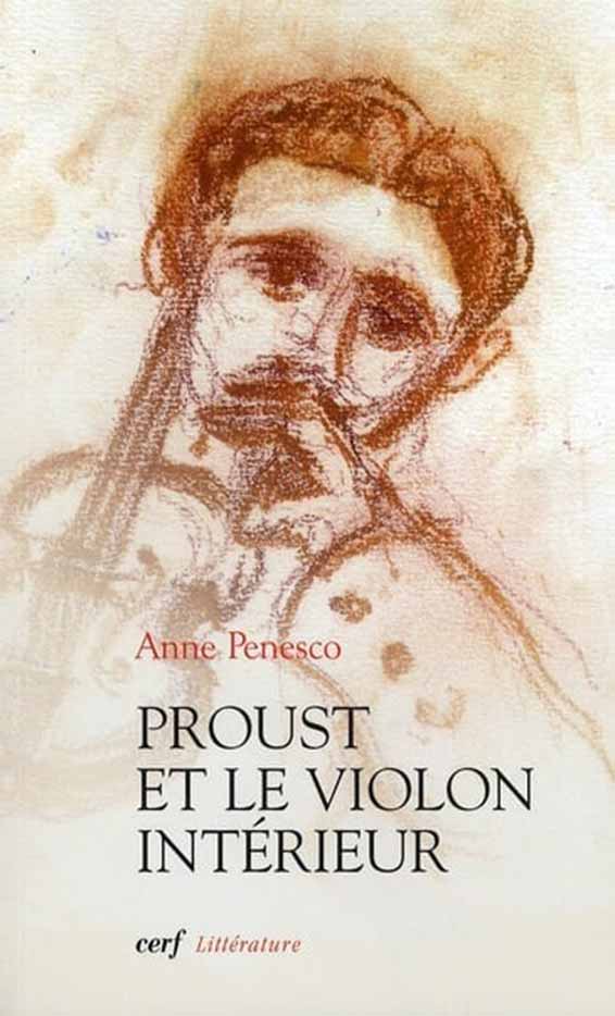 Penesco Anne, Proust et le violon intérieur. Les édition du Cerf, Paris 2011 [180 p. ; ISBN 978.2.204.09405.4 : 18 €]